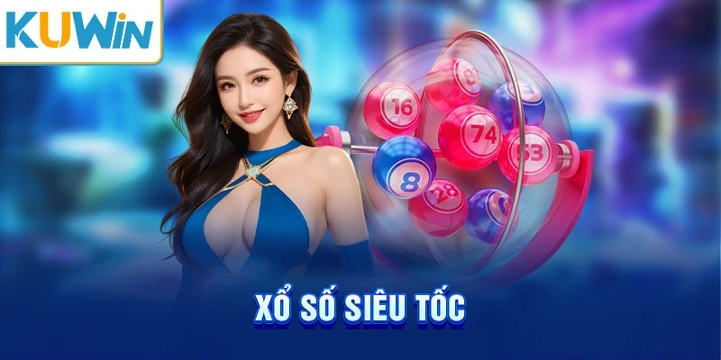 Xổ số Kuwin siêu tốc chơi nhanh thắng nhanh