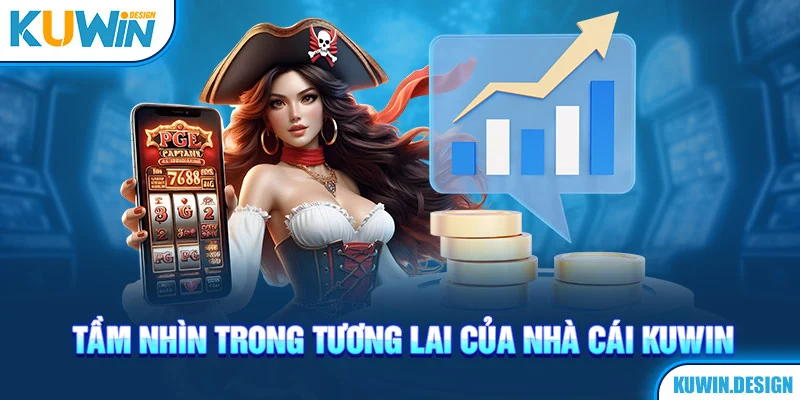 Tầm nhìn trong tương lai của nhà cái KUWIN