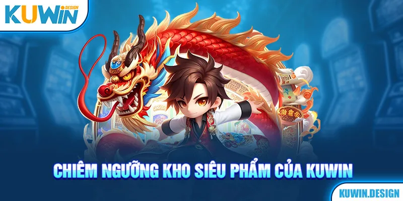 Chiêm ngưỡng kho siêu phẩm của KUWIN