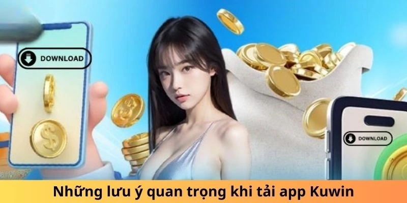 Các điểm cần lưu ý khi tải ứng dụng KUWIN